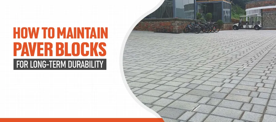 How to Maintain Paver Blocks for Long-Term Durability